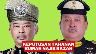 PENDEDAHAN TERBARU TAHANAN RUMAH NAJIB RAZAK DARI AGONG