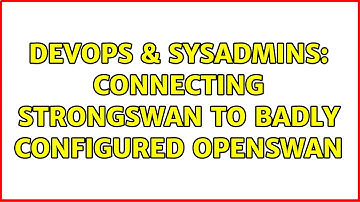 DevOps & SysAdmins: Connecting strongswan to badly configured openswan