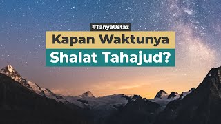 Kapan Waktunya Shalat Tahajud? | Ustaz Hendri Abdullah, Lc.