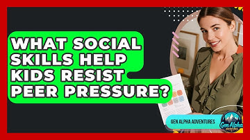 What Social Skills Help Kids Resist Peer Pressure? - Gen Alpha Adventures