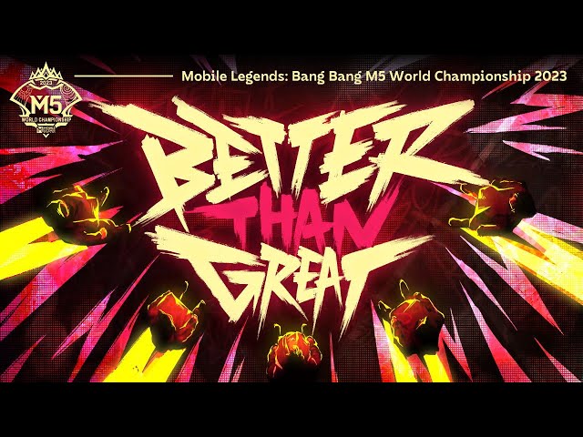 Better Than Great | M5 WORLD CHAMPIONSHIP Official Music Video 4K | Mobile Legends: Bang Bang class=