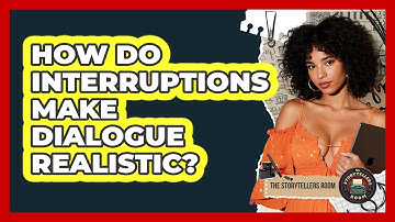 How Do Interruptions Make Dialogue Realistic? - The Storytellers Room