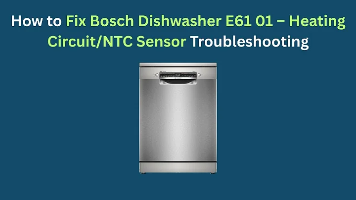 How to Fix Bosch Dishwasher E61 01 – Heating Circuit/NTC Sensor Troubleshooting