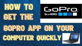 How to get the GoPro app on your computer quickly
