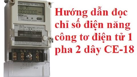 Hướng dẫn cách đọc chỉ số công tơ điện tử 1 pha 2 dây kiểu CE-18 Gelex Emic