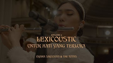 LEXICOUSTIC Ep. 6 - untuk hati yang terluka. | Isyana Sarasvati & The Tuttis