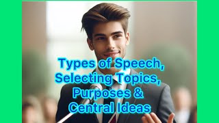 9AS Types of Speech, Selecting Topics, Purposes and Central Ideas, Academic Speaking