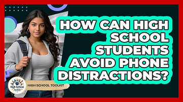 How Can High School Students Avoid Phone Distractions? - High School Toolkit