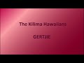 The Kilima Hawaiins - Gertjie