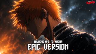 Bleach - Soundscape To Ardor [Fast Tempo] [Orchestral Version]