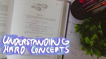Understanding Hard Concepts | Studying Effectively for GCSE