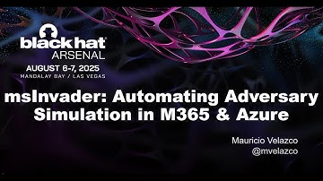 BlackHat US Arsenal 2025 - msInvader: Simulating Adversary Techniques in M365 and Azure