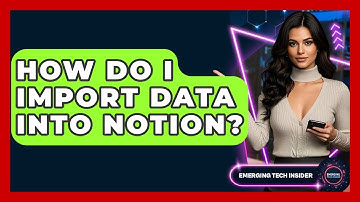 How Do I Import Data Into Notion? - Emerging Tech Insider