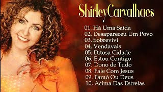 Shirley Carvalhaes  Sobrevivi, Há Uma Saída,... Os melhores hinos que tocam nossos corações