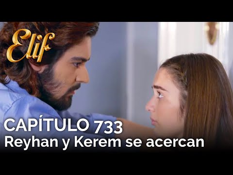 Elif Capítulo 733 | Reyhan y Kerem se acercan