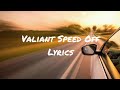 Valiant - Speed Off (Lyrics) | Baddie lyrics