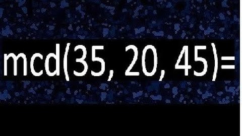 mcd de 35 20 45 , maximo comun divisor de varios numeros , ejemplos resueltos
