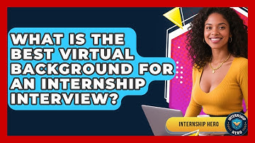 What Is The Best Virtual Background For An Internship Interview? - Internship Hero