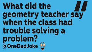 What Did The Geometry Teacher Say When The Class Had Trouble Solving A Problem? 