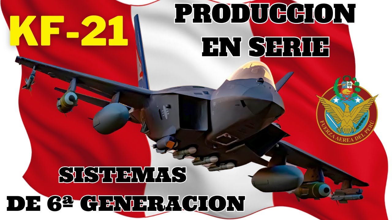 KF-21 OPERATIVO Y DE 6ª GENERACION. PERU A LO SUYO.