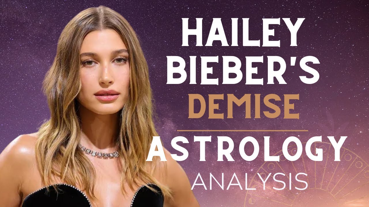 Astrology of Hailey Bieber's Demise - YouTube