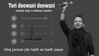 Video thumbnail of "Teri deewani deewani Vocals Only | kailash Kher | Most Popular Song | Without Music | Vocal Songs"