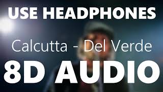 Calcutta - Del Verde - 8D AUDIO