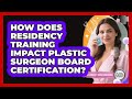 How Does Residency Training Impact Plastic Surgeon Board Certification?