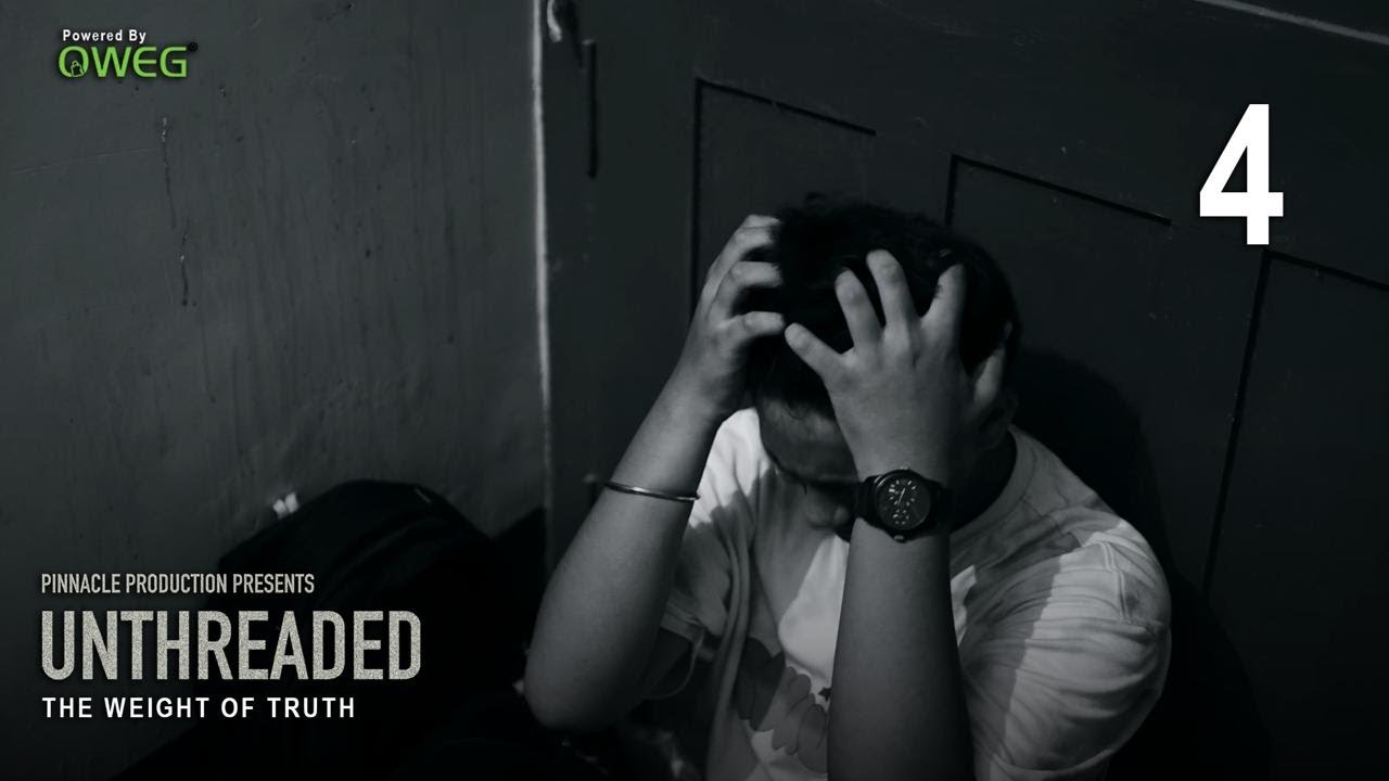 UNTHREADED Ep - 4 | The weight of truth | Pinnacle Production | Powered by 