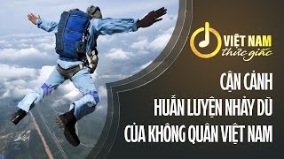 Cận cảnh huấn luyện nhảy dù của Không quân Việt Nam | VTV24