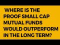 Is there any proof small cap mutual funds would outperform in the long term