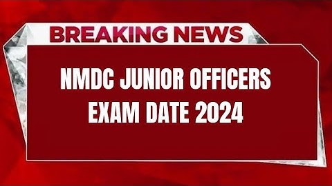 NMDC JUNIOR OFFICERS EXAM DATE 2024 | CHECK EXAM DATE