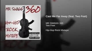 MR SWAGG 360 - CAST ME FAR AWAY FT. TWO FEET