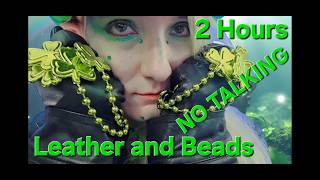 Leather and Beads -2hrs-NO TALKING- (ASMR)