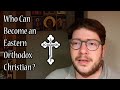 Who Can Become an Eastern Orthodox Christian?