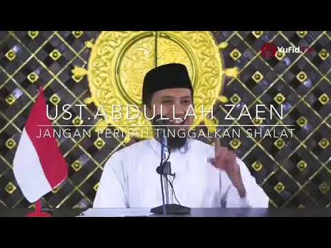 JAngan Pernah Tinggalkan Sholat - Ustadz Abdullah Zaen