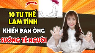 10 Tư Thế Quan Hệ Sướng Nhất Khiến Chàng Rên Rỉ Trong Mê Say | Huyền Trang Channel