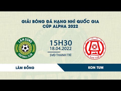 🔴Trực tiếp | Lâm Đồng - Kon Tum | Giải Hạng Nhì Quốc Gia - Cúp Alpha 2022 | VFF Channel