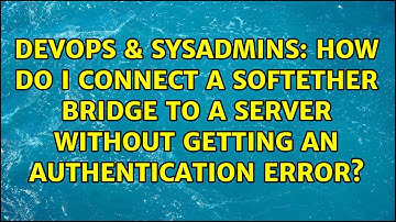 How do I connect a SoftEther bridge to a server without getting an authentication error?