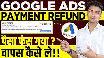 How To Get A Refund From Google Ads   |  Google Ads Refund Process   |  Google Ads Account Refund