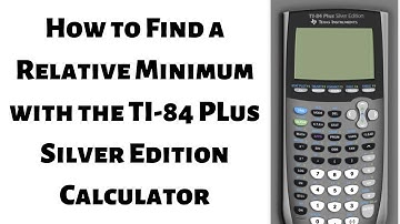 How to Find a Relative Minimum with the TI-84 Plus Silver Edition Calculator
