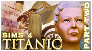 TITANIC: Part Two [SIMS 4 Machinima Series] | Simooligan