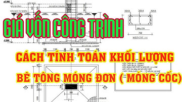 Cách tính khối lượng bê tông móng đơn : Giá vốn công trình (project cost price)