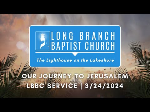 Our Journey to Jerusalem | LBBC Service | 3/24/2024