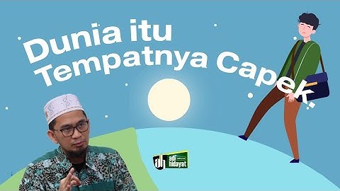 Dunia Itu Tempatnya Capek - Ustadz Adi Hidayat