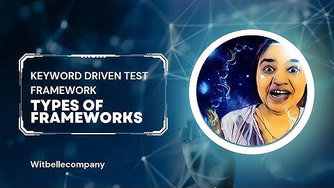 Selenium Testing (Part 10): Types of framework | Keyword Driven test framework