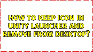 Ubuntu: How to keep icon in unity launcher and remove from desktop? (2 Solutions!!)