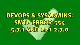 DevOps & SysAdmins: SMTP error 554 5.7.1 and 221 2.7.0 Net Worth