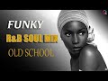 FUNKY SOUL - Old School R&B SOUL MIX | Earth, Wind & Fire,Chaka Khan,Sister Sledge,Al Green and More