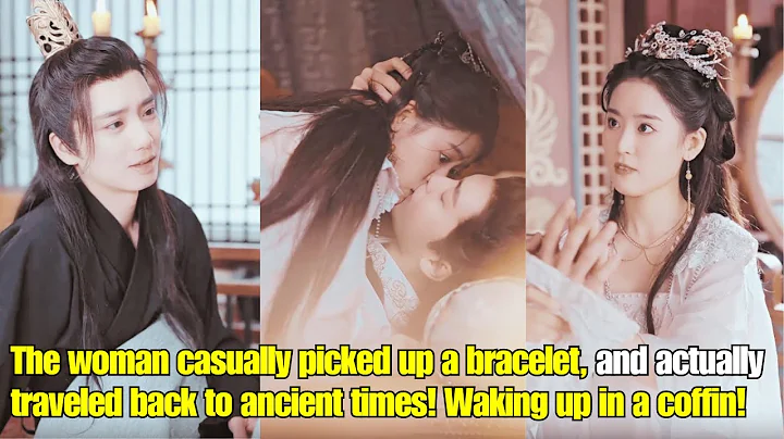 【ENG SUB】The woman casually picked up a bracelet, and actually traveled back to ancient times! - DayDayNews